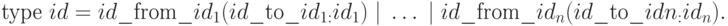 \text{type }id = id \text{\_from\_} id_{1}(id \text{\_to\_} id_{1:} id_{1})\;|\;\dots\;| \;
id \text{\_from\_} id_{n}(id\text{\_to\_}idn_{:} id_{n}).