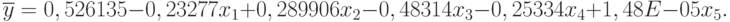 \overline{y} = 0,526135-0,23277x_{1} +0,289906x_{2}-0,48314x_{3}-0,25334x_{4} +1,48E-05x_{5} .