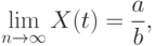 \lim\limits_{n\to \infty} X(t) = \frac ab,