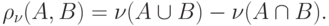 \rho _\nu (A,B) = \nu (A \cup B) - \nu (A \cap B)
.