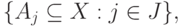 \{ A_{j }\subseteq X: j \in J\},