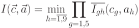 I(\vec c, \vec a)=\min\limits_{h=\overline {1,9}} \prod \limits_{g=\overlime {1,5}} \overline {I_{gh}}(c_g,a_h)