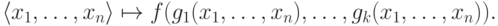 \langle x_1,\dots,x_n\rangle \mapsto
   f(g_1(x_1,\dots,x_n),\dots,g_k(x_1,\ldots,x_n)).