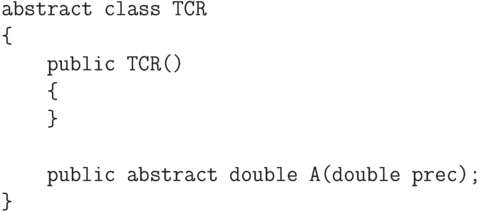 \begin{verbatim}
    abstract class TCR
    {
        public TCR()
        {
        }

        public abstract double A(double prec);
    }
\end{verbatim}