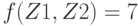 f(Z1, Z2) = 7