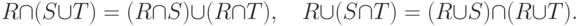 R \cap (S \cup T) = (R \cap S) \cup (R \cap T),\quad R \cup
(S \cap T) = (R \cup S) \cap (R \cup T)
.