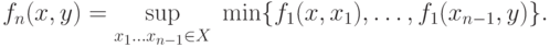 f_n (x,y) = \mathop {\sup }\limits_{x_1 \ldots x_{n - 1}
\in X} \;\min \{ f_1 (x,x_1 ),\ldots ,f_1 (x_{n - 1} ,y)\} .