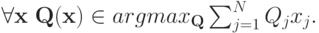 \forall\mathbf x\ \mathbf Q(\mathbf x)\in argmax_{\mathbf Q}\sum_{j=1}^NQ_jx_j.