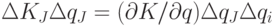 \Delta K_{J}\Delta q_{J}=(\partial K/\partial q)\Delta q_{J}\Delta q_{i}