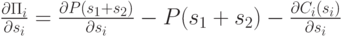 \frac{\partial\Pi_i}{\partial s_i} = \frac{\partial P(s_1 + s_2)}{\partial s_i} - P(s_1 + s_2) - \frac{\partial C_i(s_i)}{\partial s_i}