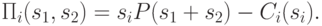 \Pi_i(s_1, s_2) = s_iP(s_1 + s_2) - C_i(s_i).