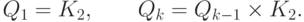 \eq*{
Q_{1} =K_{2}, \qq Q_{k} =Q_{k-1} \times K_{2}.
}