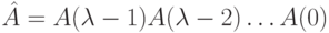 \hat A=A(\lambda -1)A(\lambda -2)\dots A(0)