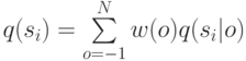 q(s_i ) = \sum\limits_{o =  - 1}^N {w(o)q(s_i |o)}