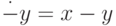 \dot{ -} y = x-y