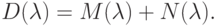 D( \lambda ) = M(\lambda ) + N(\lambda ).