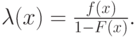 \lambda(x) = \frac{f(x)}{1-F(x)}.