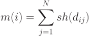 m(i)=\sum_{j=1}^N sh(d_{ij})