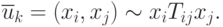 \overline{u}_k = (x_{i}, x_{j}) \sim  x_{i} T_{ij} x_{j }.