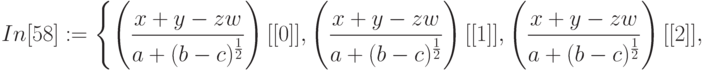 In[58]:=\left \{ \left ( \frac{x+y-zw}{a+(b-c)^{\frac 12}} \right ) [[0]], \left ( \frac{x+y-zw}{a+(b-c)^\frac12 \right )[[1]], \left ( \frac{x+y-zw}{a+(b-c)^\frac 12}\right ) [[2]],