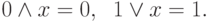 0 \wedge x = 0,\;\;1 \vee x = 1.