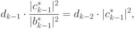 d_{k-1 } \cdot\frac{| c_{k-1 }^* | ^2}{| b_{k-1 }^* | ^2} = d_{k-2 } \cdot |
c_{k-1}^* | ^2,