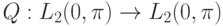 Q:L_2(0,\pi)\to L_2(0,\pi)