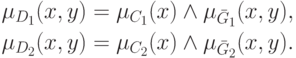 \begin{gathered}
\mu _{D_1 } (x,y) = \mu _{C_1 } (x) \wedge \mu _{\bar G_1 } (x,y), \\
\mu _{D_2 } (x,y) = \mu _{C_2 } (x) \wedge \mu _{\bar G_2 } (x,y). \\
\end{gathered}