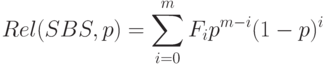 Rel(SBS,p)=\sum_{i=0}^m F_ip^{m-i}(1-p)^i