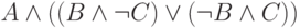 A \wedge ((B \wedge \neg C) \vee (\neg B \wedge C))