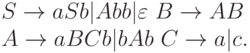 S \to  aSb|Abb|\varepsilon\  B \to  AB
\\
A \to  aBCb|bAb\ C \to  a|c.