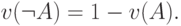 v(\neg A) = 1 - v(A).