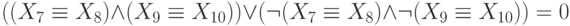 ((X_{7} \equiv X_{8}) \wedge (X_{9} \equiv X_{10})) \vee (\neg (X_{7} \equiv X_{8}) \wedge \neg (X_{9} \equiv X_{10})) = 0