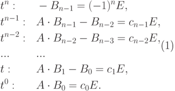 \begin{equation}\label{duGK}
\begin{alignedat}{2}
&t^n: &\quad & -B_{n-1}=(-1)^nE,
\\
&t^{n-1}: && A\cdot B_{n-1}-B_{n-2}= c_{n-1}E,
\\
&t^{n-2}: && A\cdot B_{n-2}-B_{n-3}= c_{n-2}E,
\\ & ... && ...
\\
&t: && A\cdot B_1-B_0= c_1E,
\\
&t^0: && A\cdot B_0= c_0E.
\end{alignedat}
\end{equation}