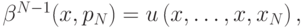 \beta^{N-1}(x,p_N) = u\left(x,\ldots,x,x_N\right),