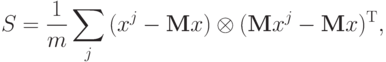 S = \frac{1}{m}\sum\limits_j {(x^j - {\bf{M}}x)} \otimes ({\bf{M}}x^j - {\bf{M}}x)^{\rm T},