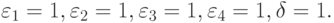 \varepsilon _{1}=1, \varepsilon _{2}=1, \varepsilon _{3}=1, \varepsilon _{4}=1, \delta =1.