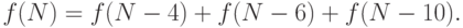 f(N) = f(N- 4) + f(N - 6) + f(N - 10).