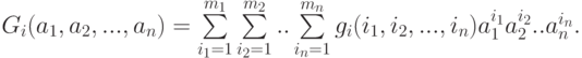 G_i(a_1, a_2,..., a_n) = \sum\limits_{i_1 = 1}^{m_1} \sum\limits_{i_2 =
1}^{m_2} .. \sum\limits_{i_n = 1}^{m_n}
g_i(i_1, i_2,..., i_n)a_1^{i_1} a_2^{i_2} .. a_n^{i_n}.