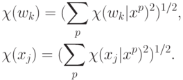 \begin{align*}
& \chi(w_k)= (\sum_p \chi(w_k|x^p)^2)^{1/2},\\
&\chi(x_j)= (\sum_p \chi(x_j|x^p)^2)^{1/2}.
\end{align*}
