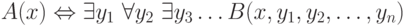 A(x) \Leftrightarrow    \exists  y_{1}\   \forall  y_{2}\   \exists  y_{3} \dots  B(x,y_{1},y_{2}, \dots ,y_{n})