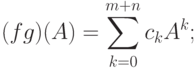 (fg)(A)=\sum_{k=0}^{m+n}c_k A^k;