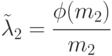 \tilde{\lambda}_2 = \cfrac{\phi(m_2)}{m_2}