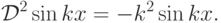 {\cal D}^2\sin kx=-k^2\sin kx.