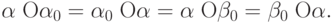 \alpha \;{\rm O}\alpha _0 = \alpha _0 \;{\rm O}\alpha =
\alpha \;{\rm O}\beta _0 = \beta _0 \;{\rm O}\alpha .