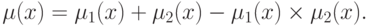 \mu (x)=\mu _{1}(x)+\mu _{2}(x)-\mu _{1}(x) \times \mu _{2}(x).