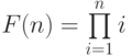 F(n)=\prod\limits_{i=1}^n i