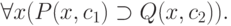 \forall x (P(x, c_{1}) \supset  Q(x, c_{2})).