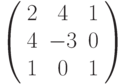 \left( 
\begin{array}{ccc}
2 & 4 & 1 \\ 
4 & -3 & 0 \\ 
1 & 0 & 1%
\end{array}%
\right)