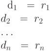 \begin{aligned*}
& d_1\ \; = \; r_1 \\
& d_2\ \; = \; r_2 \\
& \ldots\ \\
&d_n\ \; = \; r_n
\end{aligned*}